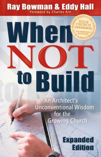 When Not to Build: An Architect's Unconventional Wisdom for the Growing Church