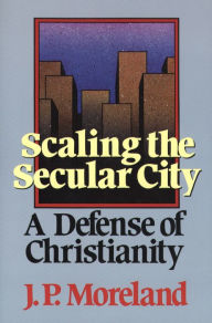 Title: Scaling the Secular City: A Defense of Christianity, Author: J. P. Moreland