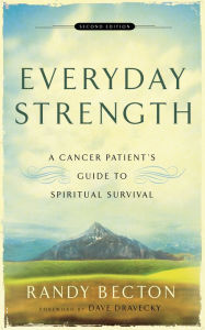 Title: Everyday Strength: A Cancer Patient's Guide to Spiritual Survival, Author: Randy Becton