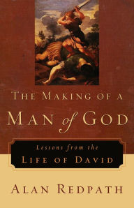 Title: The Making of a Man of God: Lessons from the Life of David, Author: Alan Redpath