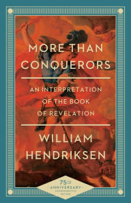 Title: More Than Conquerors: An Interpretation of the Book of Revelation, Author: William Hendriksen