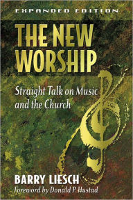 Title: The New Worship: Straight Talk on Music and the Church, Author: Barry Wayne Liesch