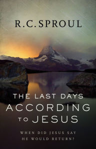 Title: The Last Days according to Jesus, Author: R. C. Sproul