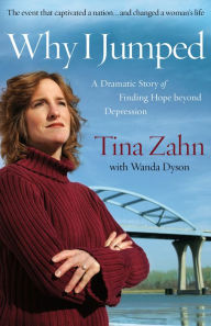 Title: Why I Jumped: A Dramatic Story of Finding Hope beyond Depression, Author: Tina Zahn