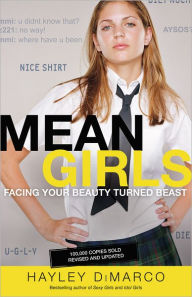 Title: Mean Girls: Facing Your Beauty Turned Beast, Author: Hayley DiMarco