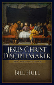 Title: Jesus Christ, Disciplemaker, Author: Bill Hull