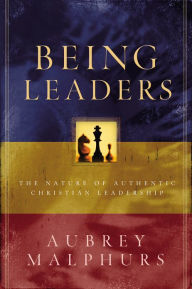 Title: Being Leaders: The Nature of Authentic Christian Leadership, Author: Aubrey Malphurs