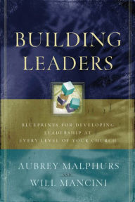 Title: Building Leaders: Blueprints for Developing Leadership at Every Level of Your Church, Author: Aubrey Malphurs