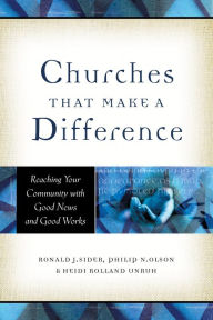 Title: Churches That Make a Difference: Reaching Your Community with Good News and Good Works, Author: Ronald J. Sider