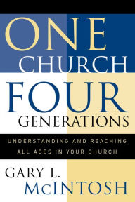 Title: One Church, Four Generations: Understanding and Reaching All Ages in Your Church, Author: Gary L. McIntosh