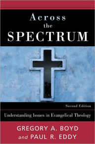 Title: Across the Spectrum: Understanding Issues in Evangelical Theology, Author: Gregory A. Boyd