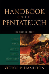 Title: Handbook on the Pentateuch: Genesis, Exodus, Leviticus, Numbers, Deuteronomy, Author: Victor P. Hamilton