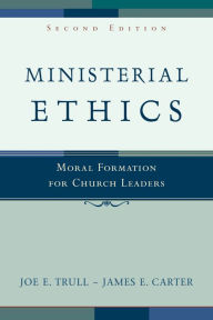 Title: Ministerial Ethics: Moral Formation for Church Leaders, Author: Joe E. Trull