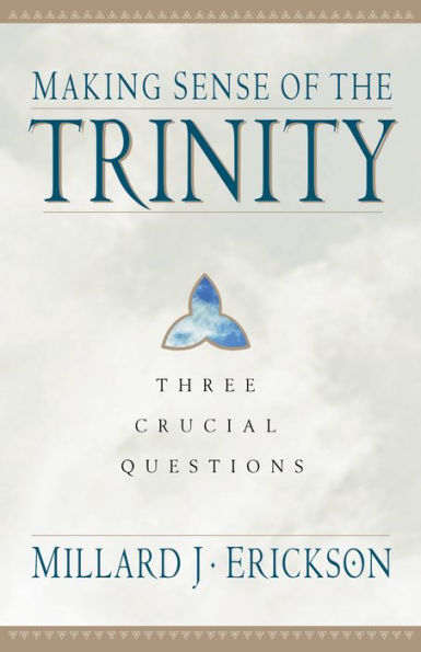 Making Sense of the Trinity (Three Crucial Questions): Three Crucial Questions