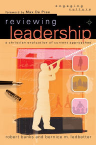 Title: Reviewing Leadership (Engaging Culture): A Christian Evaluation of Current Approaches, Author: Robert J. Banks