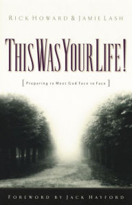 Title: This Was Your Life!: Preparing to Meet God Face to Face, Author: Rick Howard