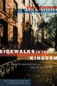 Title: Sidewalks in the Kingdom (The Christian Practice of Everyday Life): New Urbanism and the Christian Faith, Author: Eric O. Jacobsen