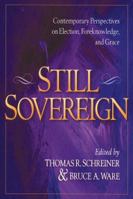 Title: Still Sovereign: Contemporary Perspectives on Election, Foreknowledge, and Grace, Author: Thomas R. Schreiner