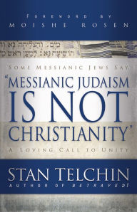 Title: Messianic Judaism is Not Christianity: A Loving Call to Unity, Author: Stan Telchin