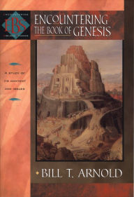 Title: Encountering the Book of Genesis (Encountering Biblical Studies), Author: Bill T. Arnold