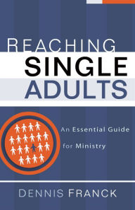 Title: Reaching Single Adults: An Essential Guide for Ministry, Author: Dennis Franck