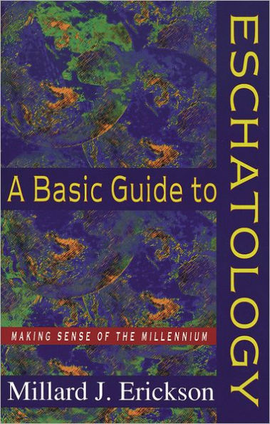 A Basic Guide to Eschatology: Making Sense of the Millennium