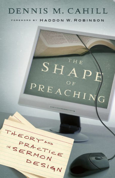 The Shape of Preaching: Theory and Practice in Sermon Design