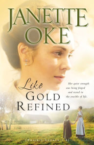 Title: Like Gold Refined (Prairie Legacy Series #4), Author: Janette Oke