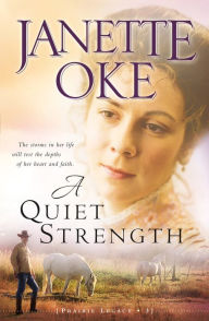 Title: A Quiet Strength (Prairie Legacy Book #3), Author: Janette Oke