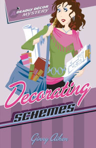 Title: Decorating Schemes (Deadly Décor Mysteries Book #2), Author: Ginny Aiken