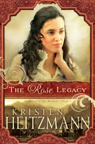 Title: The Rose Legacy (Diamond of the Rockies Book #1), Author: Kristen Heitzmann