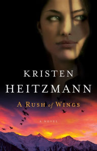 Title: A Rush of Wings (A Rush of Wings Book #1): A Novel, Author: Kristen Heitzmann