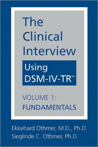 Title: The Clinical Interview Using DSM-IV-TR: Volume 1: Fundamentals, Author: Ekkehard Othmer