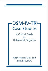 Title: DSM-IV-TR Case Studies: A Clinical Guide to Differential Diagnosis / Edition 1, Author: Ruth Ross