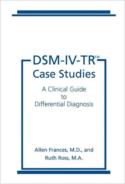 DSM-IV-TR Case Studies: A Clinical Guide to Differential Diagnosis / Edition 1