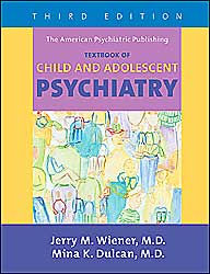 Title: The American Psychiatric Publishing Textbook of Child and Adolescent Psychiatry / Edition 3, Author: Jerry M. Wiener