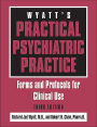 Wyatt's Practical Psychiatric Practice: Forms and Protocols for Clinical Use / Edition 3