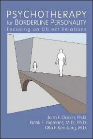 Title: Psychotherapy for Borderline Personality: Focusing on Object Relations / Edition 1, Author: Frank E. Yeomans