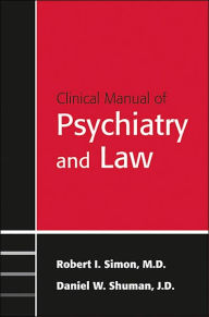 Title: Clinical Manual of Psychiatry and Law, Author: Robert I. Simon MD