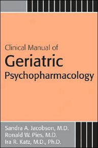 Title: Clinical Manual of Geriatric Psychopharmacology / Edition 2, Author: Ronald W. Pies