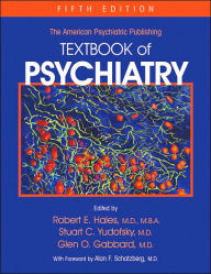 Title: The American Psychiatric Publishing Textbook of Psychiatry / Edition 5, Author: Stuart C. Yudofsky