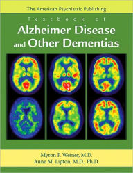 Title: The American Psychiatric Publishing Textbook of Alzheimer Disease and Other Dementias, Author: Myron F. Weiner MD