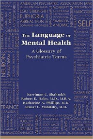 Title: The Language of Mental Health: A Glossary of Psychiatric Terms, Author: Narriman C. Shahrokh