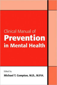 Title: Clinical Manual of Prevention in Mental Health, Author: Michael T. Compton MD MPH