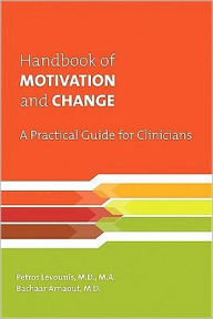 Title: Handbook of Motivation and Change: A Practical Guide for Clinicians, Author: Petros Levounis