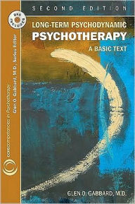 Title: Long-Term Psychodynamic Psychotherapy: A Basic Text / Edition 2, Author: Glen O. Gabbard