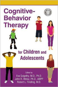 Title: Cognitive-Behavior Therapy for Children and Adolescents, Author: Eva Szigethy MD PhD