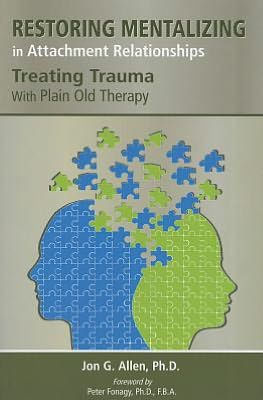Restoring Mentalizing in Attachment Relationships: Treating Trauma With Plain Old Therapy