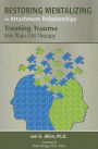 Restoring Mentalizing in Attachment Relationships: Treating Trauma With Plain Old Therapy