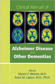 Title: Clinical Manual of Alzheimer Disease and Other Dementias, Author: Myron F. Weiner MD